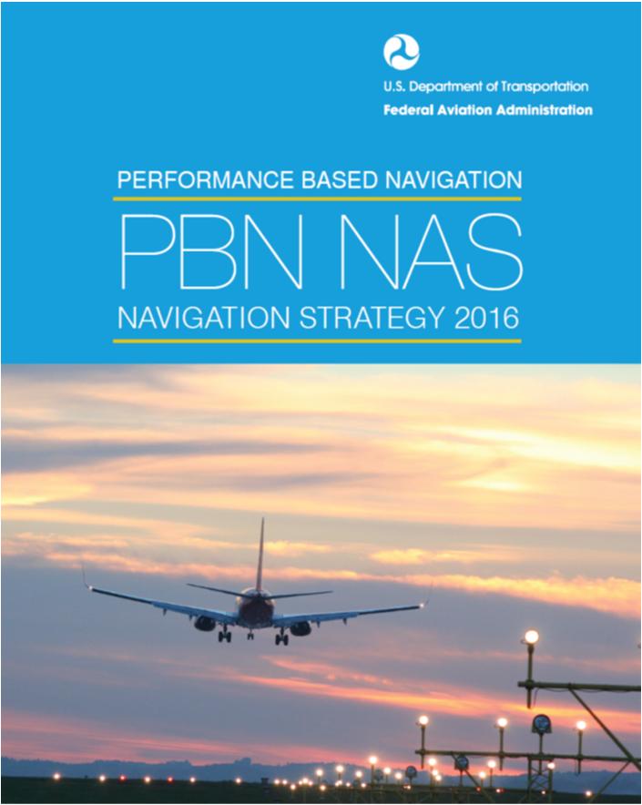 Strategic Goals for Transitioning to a PBN-Centric NAS Daily operation with PBN throughout the NAS, using the right procedure to meet the need Identification of the key navigation capabilities that