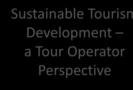 Sustainable Tourism Development a Tour Operator Perspective Bruno Bisig CEO Kontiki