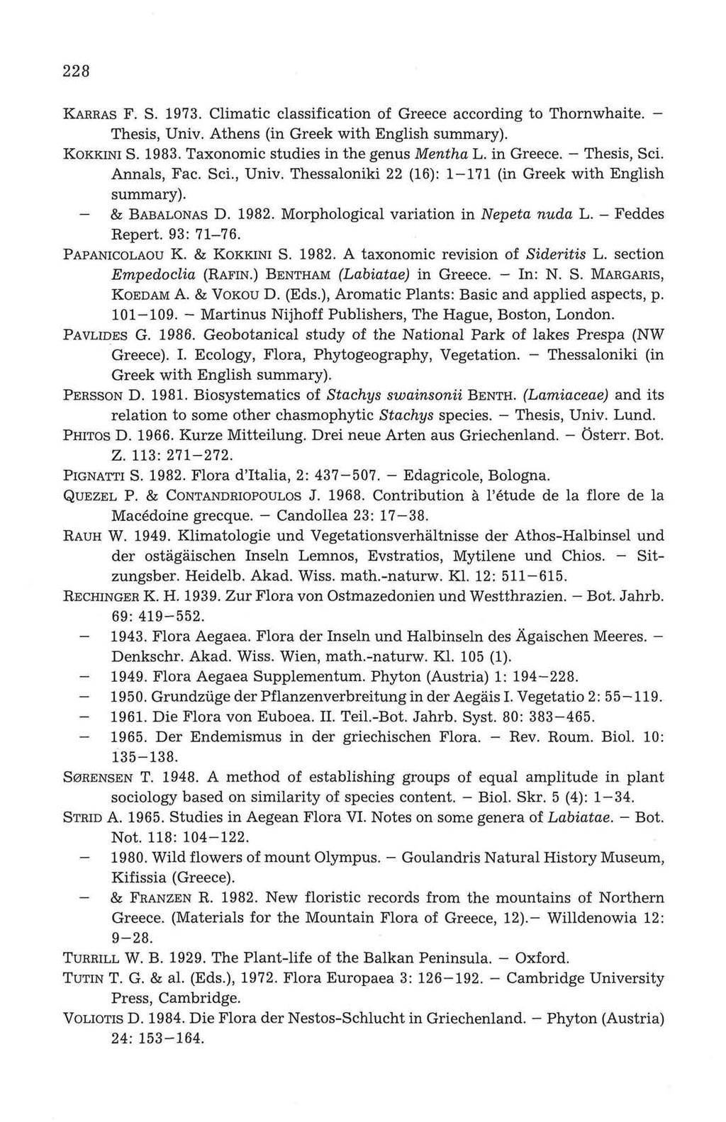 8 KARRAS F. S.. Climatic classification of Greece according to Thornwhaite. Thesis, Univ. Athens (in Greek with English summary). KOKKINI S. 8. Taxonomic studies in the genus Mentha L. in Greece.
