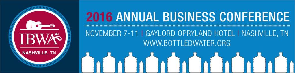 IBWA and NAMA 2016 Conferences Same Dates and Same Location November 7-11, 2016 Gaylord Opryland Hotel, Nashville, TN The International Bottled Water Association (IBWA) and the National Automatic