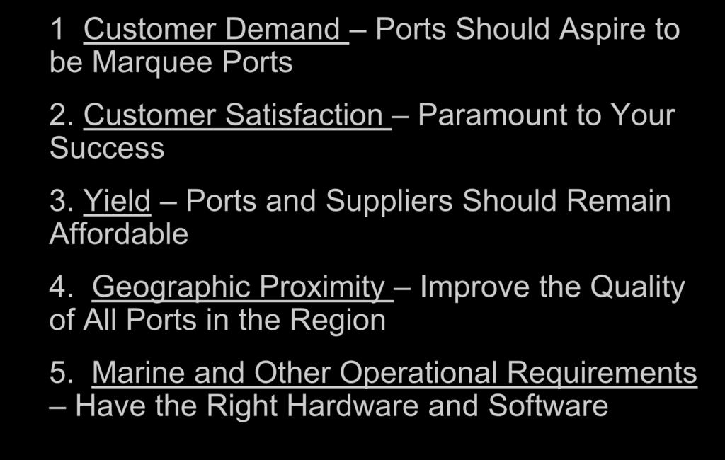 1 Customer Demand Ports Should Aspire to be Marquee Ports 2. Customer Satisfaction Paramount to Your Success 3.