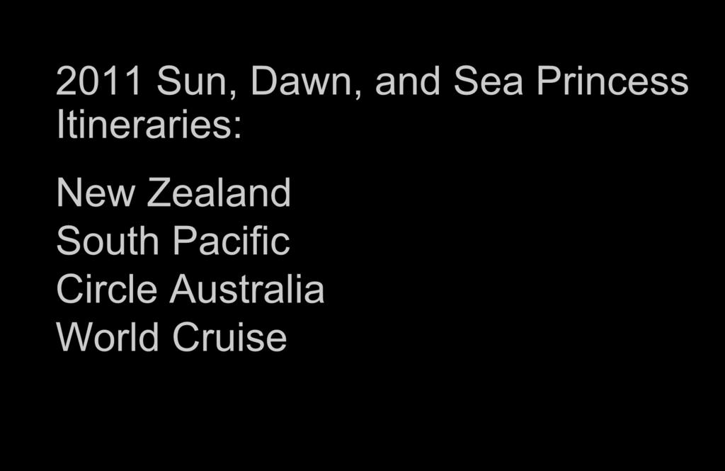 2011 Sun, Dawn, and Sea Princess Itineraries: New