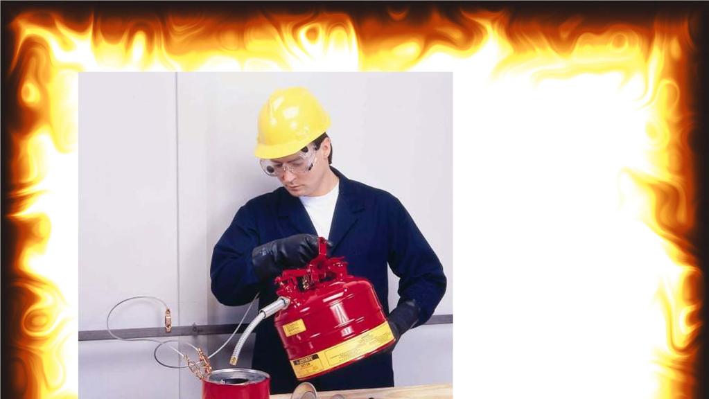 Transfer flammable liquids safely using approved