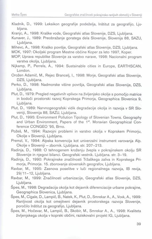 Kladnik, D., 1999: Leksikon geografije podeželja, Inštitut za geografijo, Ljubljana. Kranjc, A., 1998: Kraške vode, Geografski atlas Slovenije, DZS, Ljubljana. Kunaver, J.