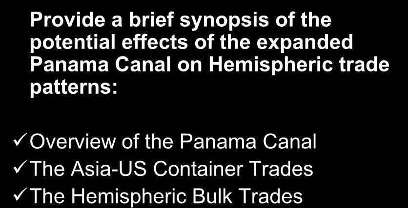 Today s Objectives Provide a brief synopsis of the potential effects of the expanded Panama Canal on