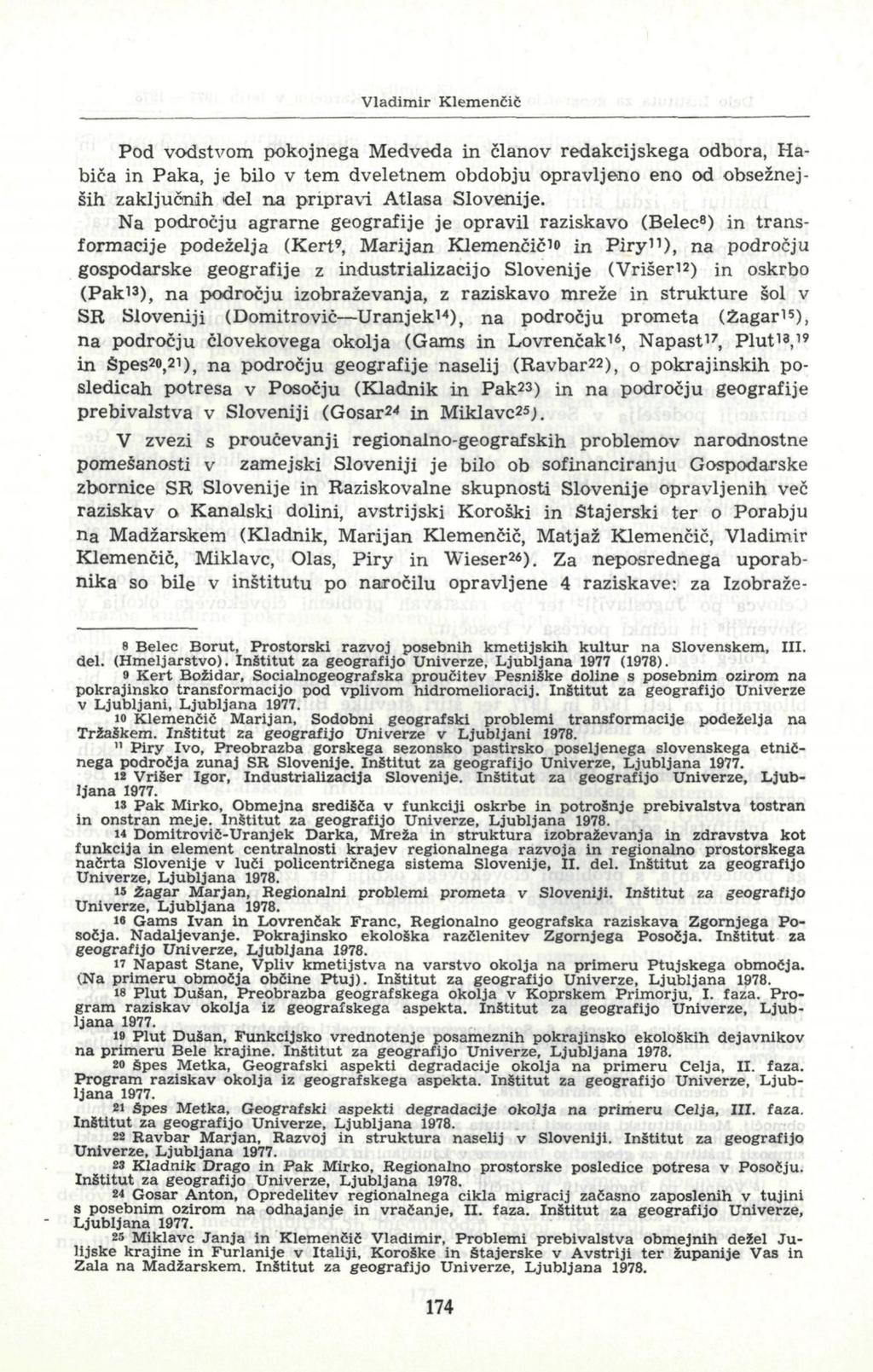 Vladimir Klemenčič Pod vodstvom pokojnega Medveda in članov redakcijskega odbora, Habiča in Paka, je bilo v tem dveletnem obdobju opravljeno eno od obsežnejših zaključnih del na pripravi Atlasa