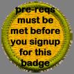 These merit badges have prerequisites that must be met before you can signup
