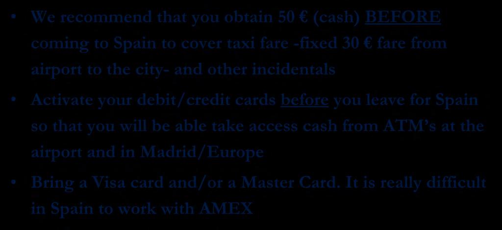 other incidentals Activate your debit/credit cards before you leave for Spain so that you will be able take access cash from ATM s at the