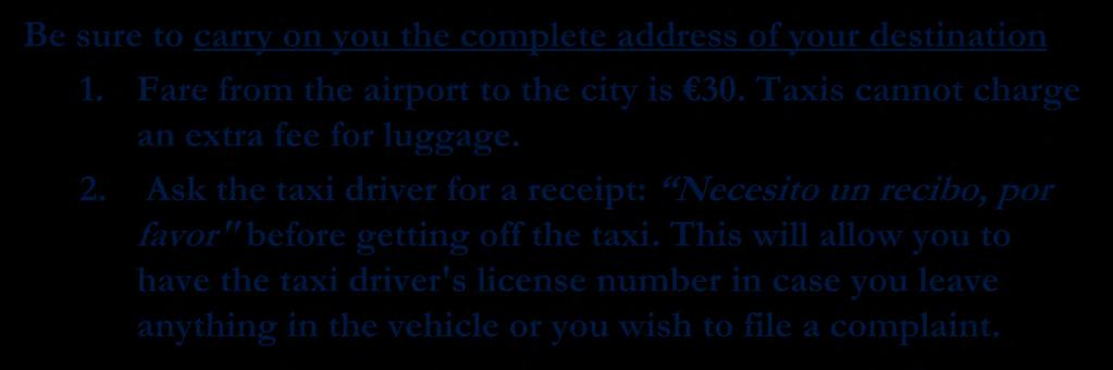 From the Airport to your Home TAXIS Be sure to carry on you the complete address of your destination 1. Fare from the airport to the city is 30. Taxis cannot charge an extra fee for luggage. 2.