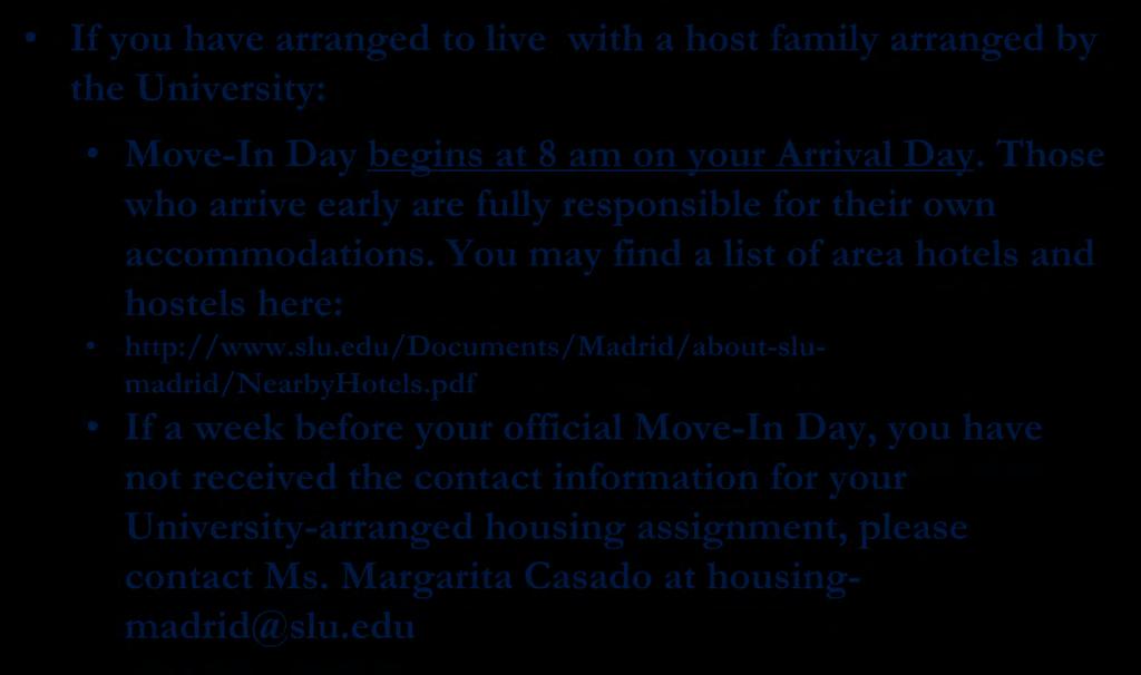 UNIVERSITY HOUSING If you have arranged to live with a host family arranged by the University: Move-In Day begins at 8 am on your Arrival Day.