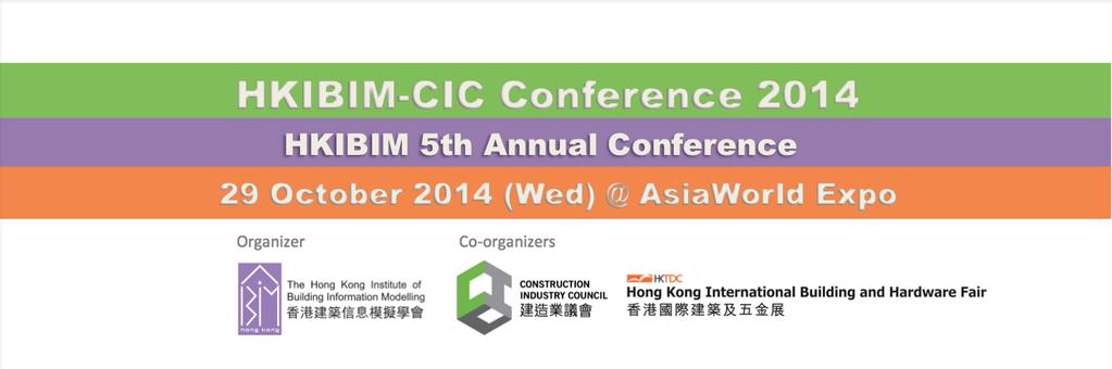 Corporate sponsorship Invitation On 29th October, 2014 (Wednesday), the Hong Kong Institute of Building Information Modelling (HKIBIM) will host its 5th annual conference: The Hong Kong.