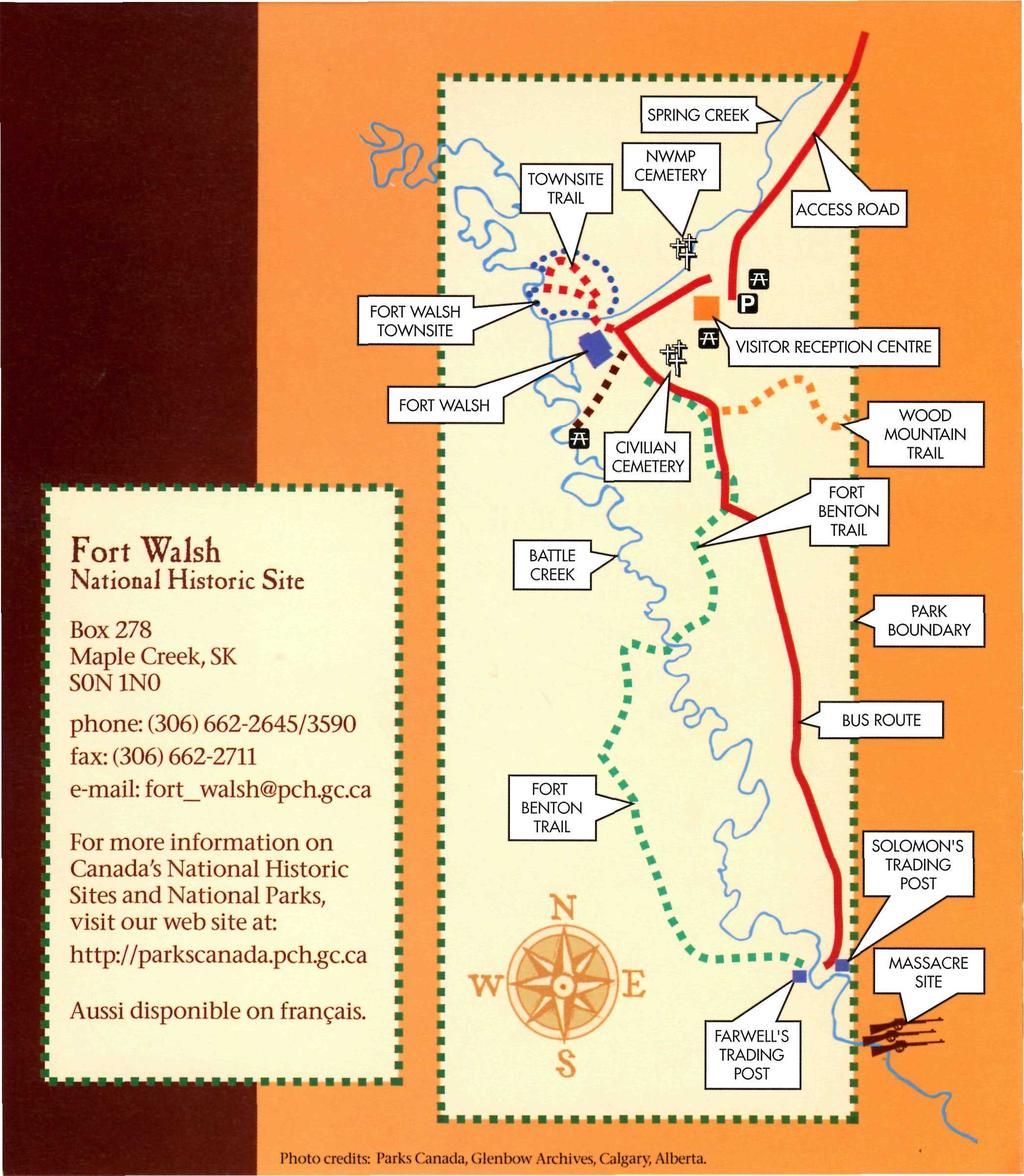 Fort Walsh National Historic Site Box 278 Maple Creek, SK SON 1N0 phone: (306) 662-2645/3590 fax: (306) 662-2711 e-mail: fort_walsh@pch.gc.