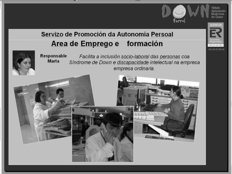 ÁREA DE EMREGO I FORMACIÓN Programas desenvolvidos: Formación Socio-Laboral* e Emprego con Apoio.