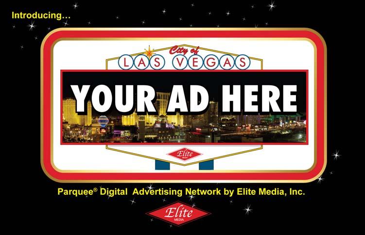 Parquee signs are the first of their kind in Las Vegas All digital network with no production cost and same day creative changes ELITE, INC PARQUEE KIT First Digital Parquee Network to enter the Las