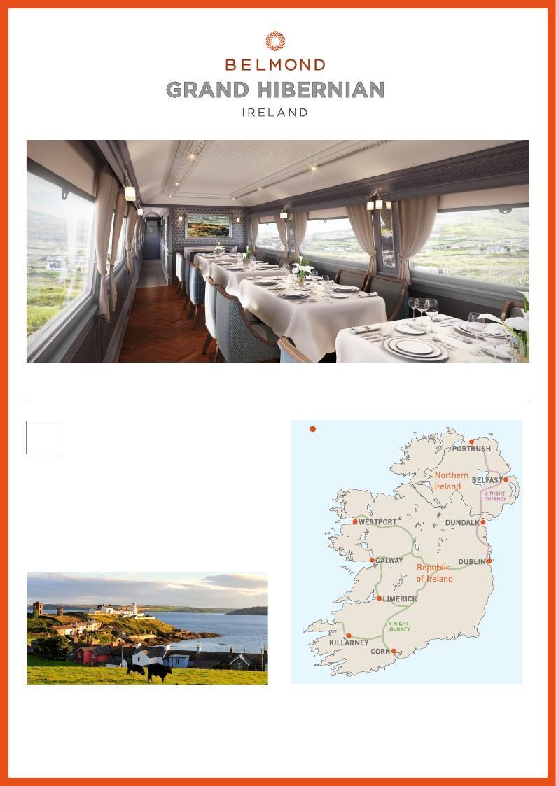 IRELAND S FIRST EVER LUXURY TOURING TRAIN A n exceptional new rail experience is taking shape in Ireland; launching in 2016, Belmond Grand Hibernian will be the country s first ever luxury touring