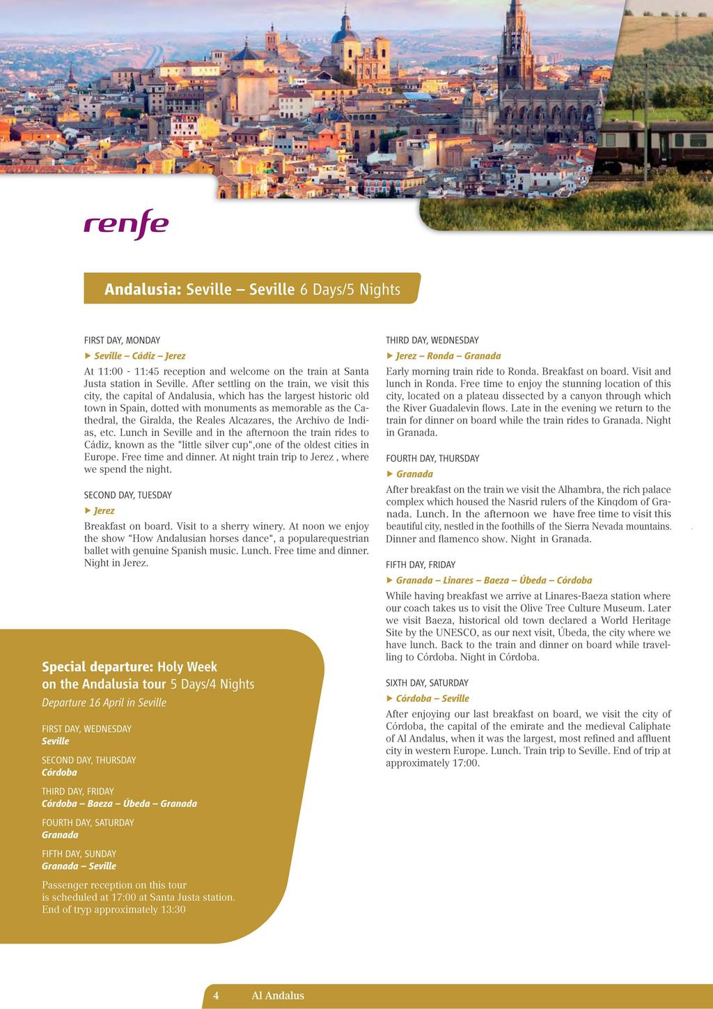 renfe Andalusia: Seville - Seville 6 Days/5 Nights FIRST DAY, MONDAY ~ Seville - Cádiz - Jerez At 11 :00-11:45 reception and welcome on the train at Santa Justa station in Seville.