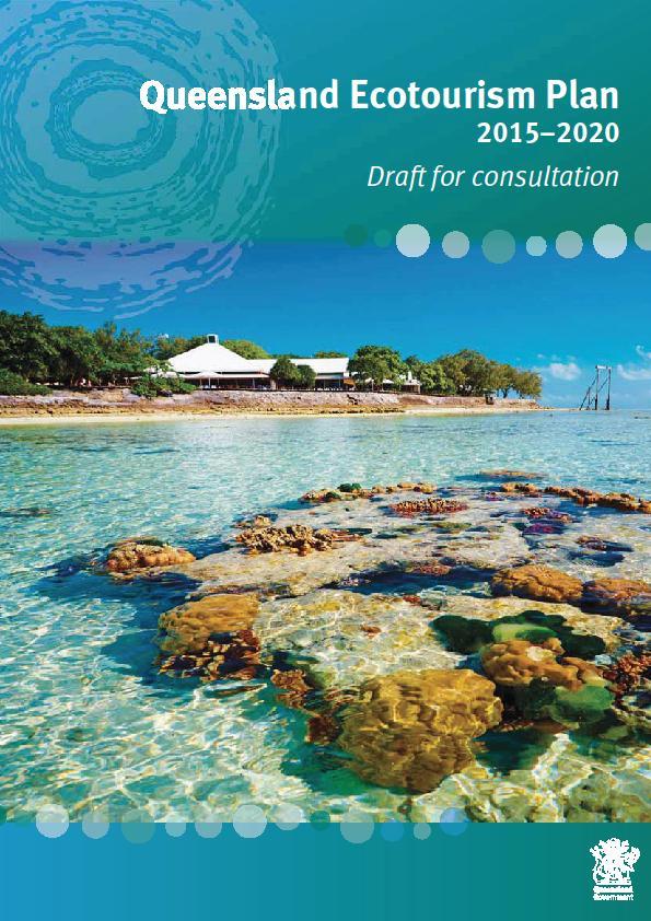 New QLD Ecotourism Plan (QEP) 2015-2020 Consultation closes 20-11-2015 Five strategic directions Driving innovation Showcasing GBR Expanding Indigenous ecotourism Promoting world-class