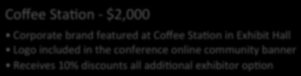 Partner - $1,500 Corporate brand featured in Conference Mobile App Header WiFi - $2,000 Corporate brand featured at RegistraHon and Tweet-up StaHon Logo included in