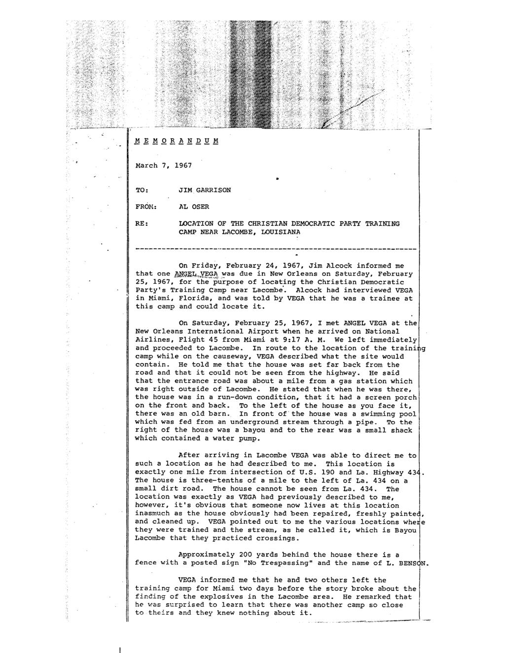 MEMORANDUM March 7, 1967 TO: FROM: RE: JIM GARRISON AL OSER LOCATION OF THE CHRISTIAN DEMOCRATIC PARTY TRAINING CAMP NEAR LACOMBE, LOUISIANA On Friday, February 24, 1967, Jim Alcock informed me that
