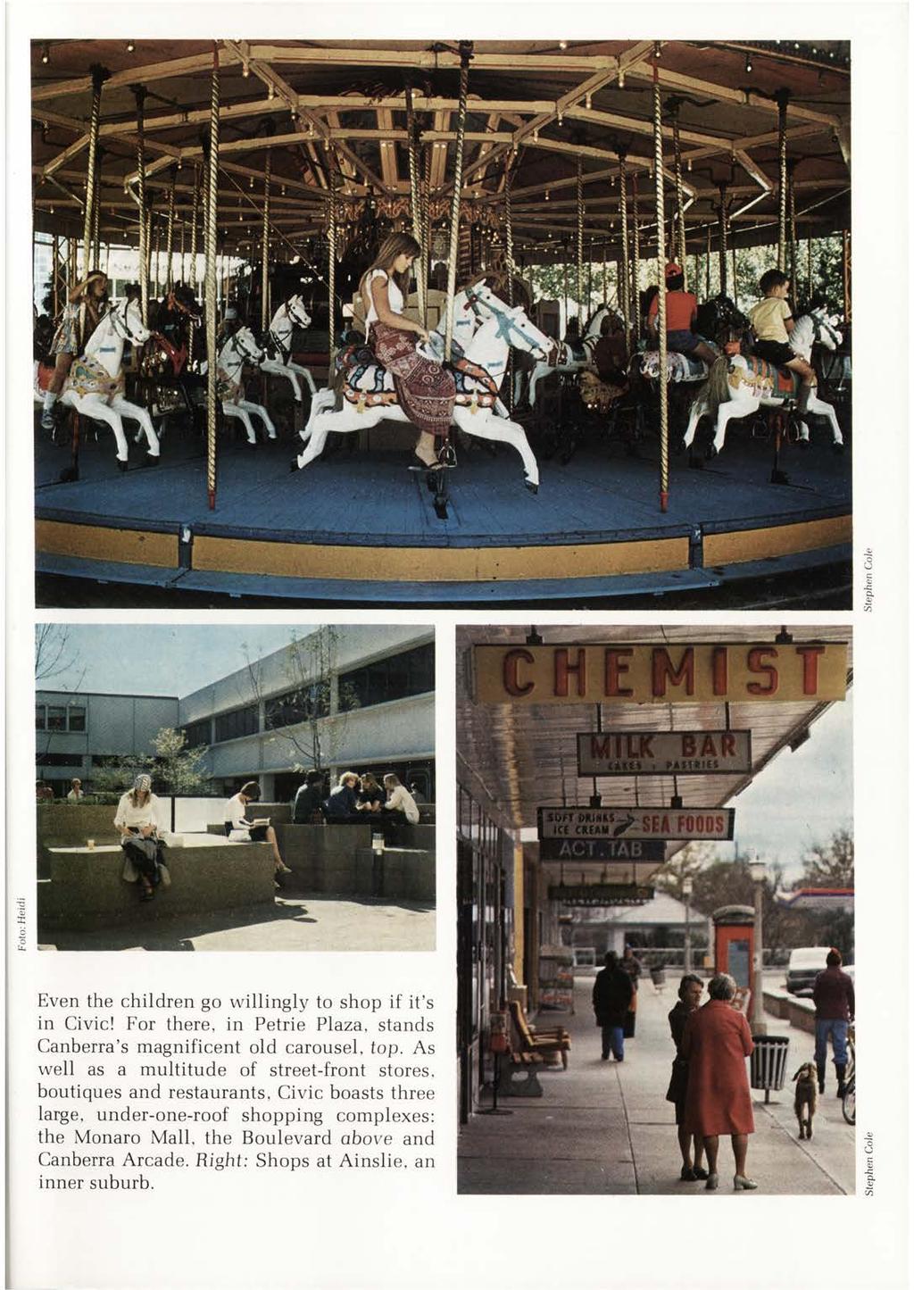 Even the children go willingly to shop if it s in Civic! For there, in Petrie Plaza, stands Canberra s magnificent old carousel, top.