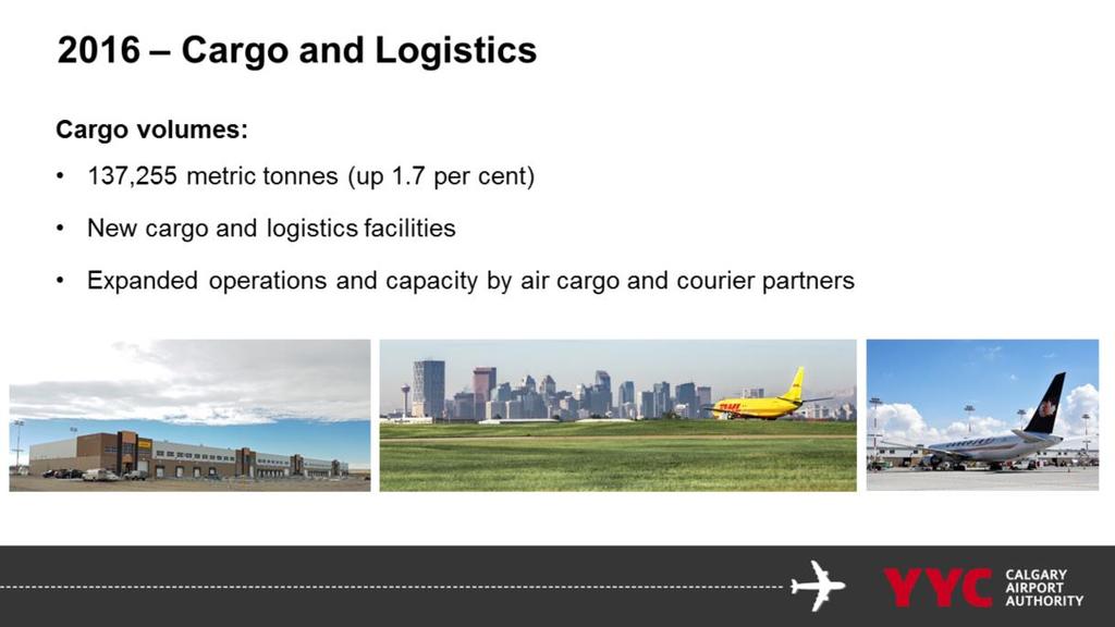 There was continued growth in cargo and logistics at YYC in 2016 as well. Cargo volumes were up 1.
