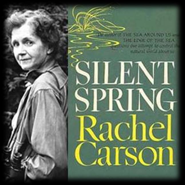 History Silent Spring by Rachel Carson (published 1962). Reveals the impact of pesticides & radioactive fallout from atomic bomb testing on humans & the environment.