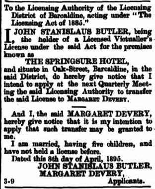 1895 Mr. J S Butler seeks to transfer the license of the Springsure Hotel to Mrs M Devery. Western Champion, 9 April 1895 April 1898 Mrs. Margaret Devery (nee Burke) licensee of Springsure Hotel.