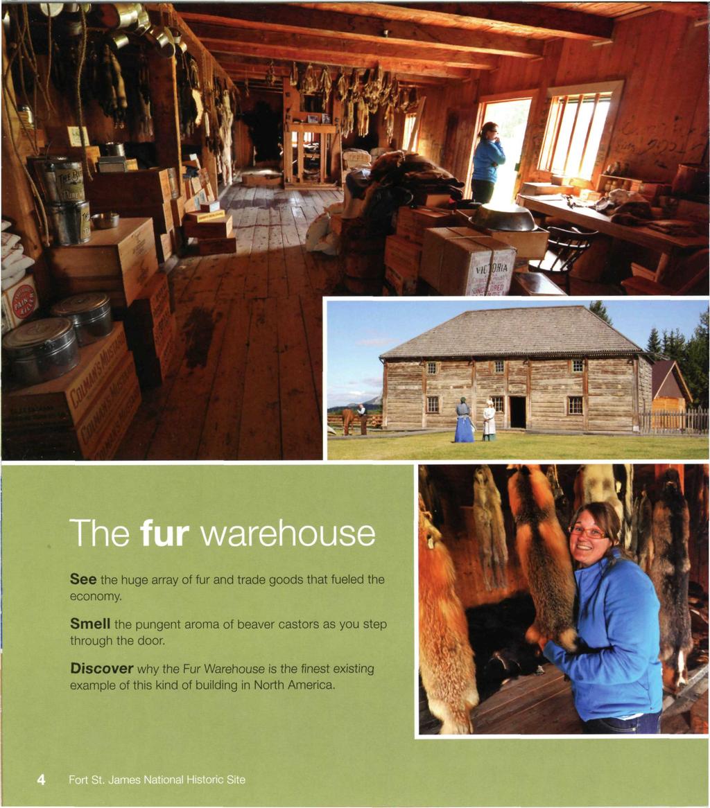 The fur warehouse See the huge array of fur and trade goods that fueled the economy.