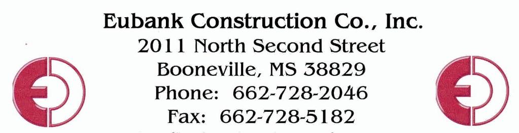COMPANY INFORMATION DATA Company Name: Eubank Construction Co., Inc. Address: 2011 North Second Street Booneville, MS 38829 Phone: 662-728-2046 Fax: 662-728-5182 E-mail: kevin.eubank@ecc-inc.