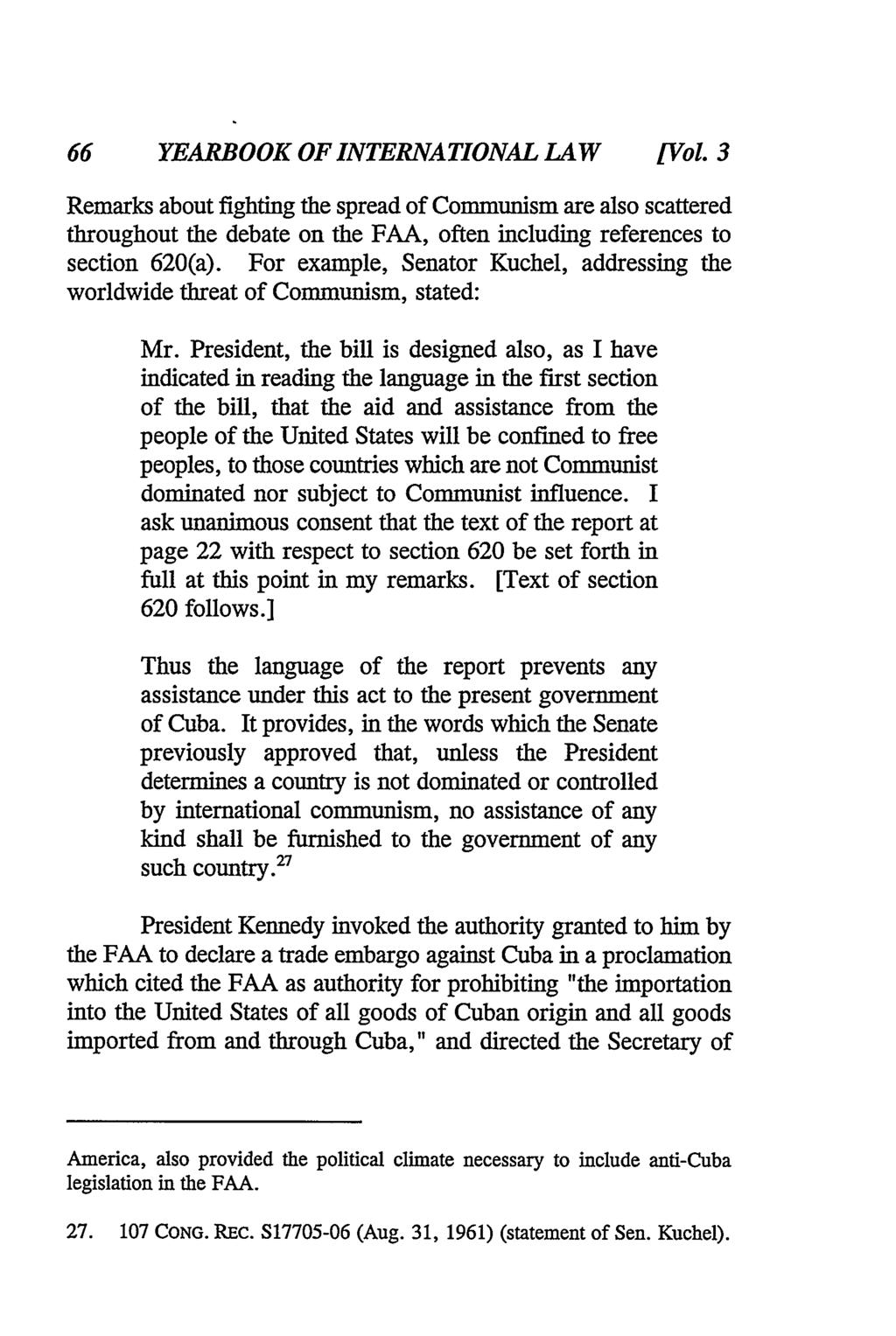 66 YEARBOOK OF INTERNATIONAL LAW [Vol 3 Remarks about fighting the spread of Communism are also scattered throughout the debate on the FAA, often including references to section 620(a).