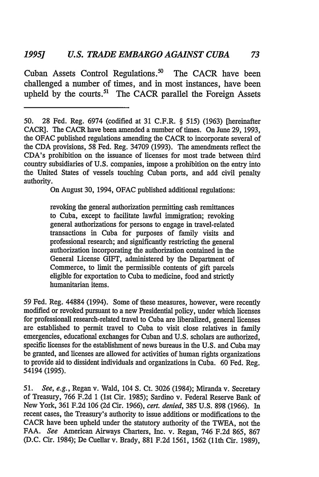 19951 U.S. TRADE EMBARGO AGAINST CUBA Cuban Assets Control Regulations. The CACR have been challenged a number of times, and in most instances, have been upheld by the courts.