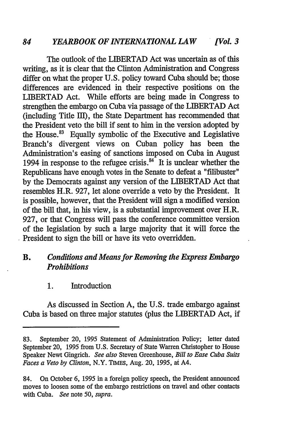 84 YEARBOOK OF INTERNATIONAL LAW [Vol 3 The outlook of the LIBERTAD Act was uncertain as of this writing, as it is clear that the Clinton Administration and Congress differ on what the proper U.S.