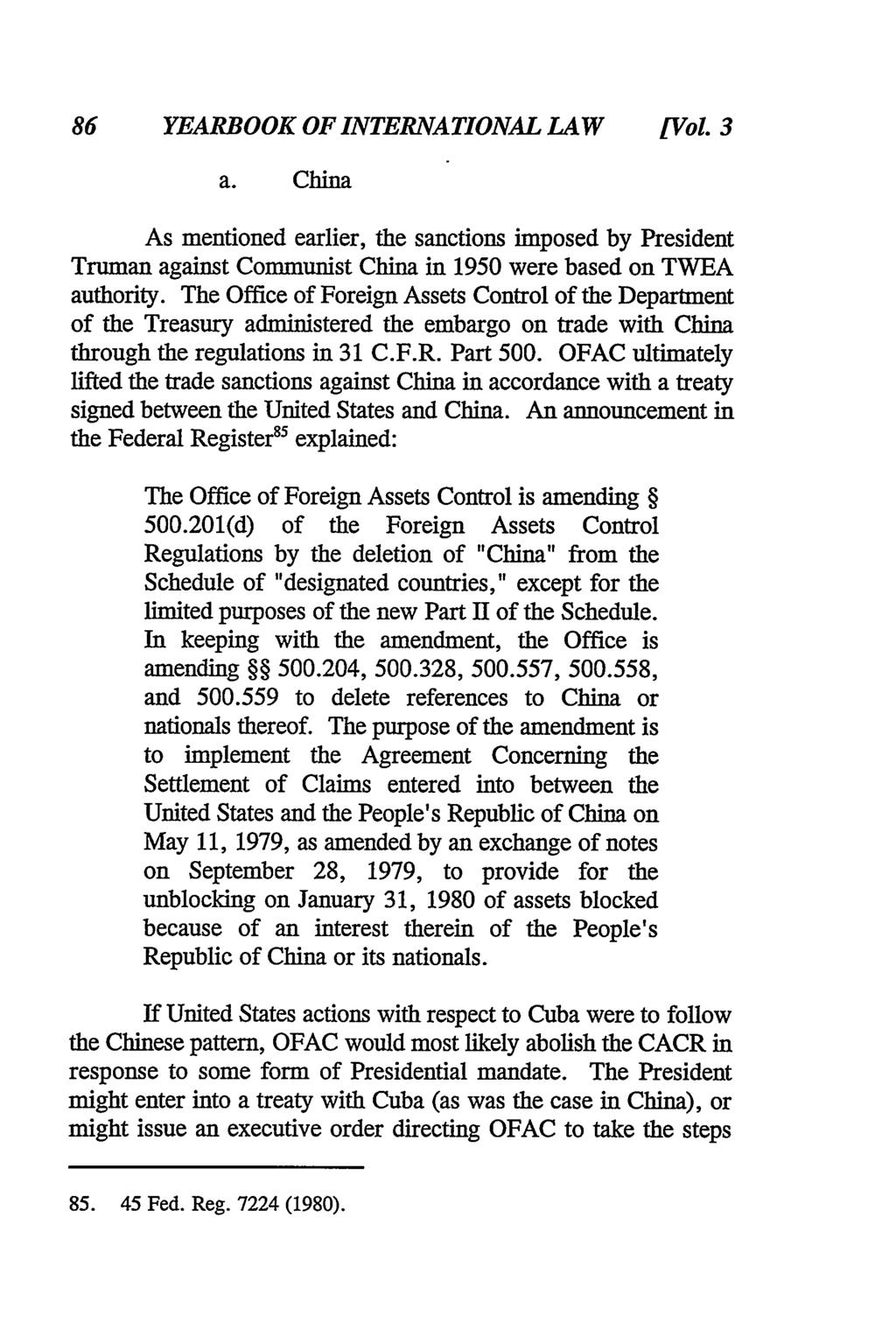 86 YEARBOOK OF INTERNATIONAL LAW [Vol 3 a. China As mentioned earlier, the sanctions imposed by President Truman against Communist China in 1950 were based on TWEA authority.