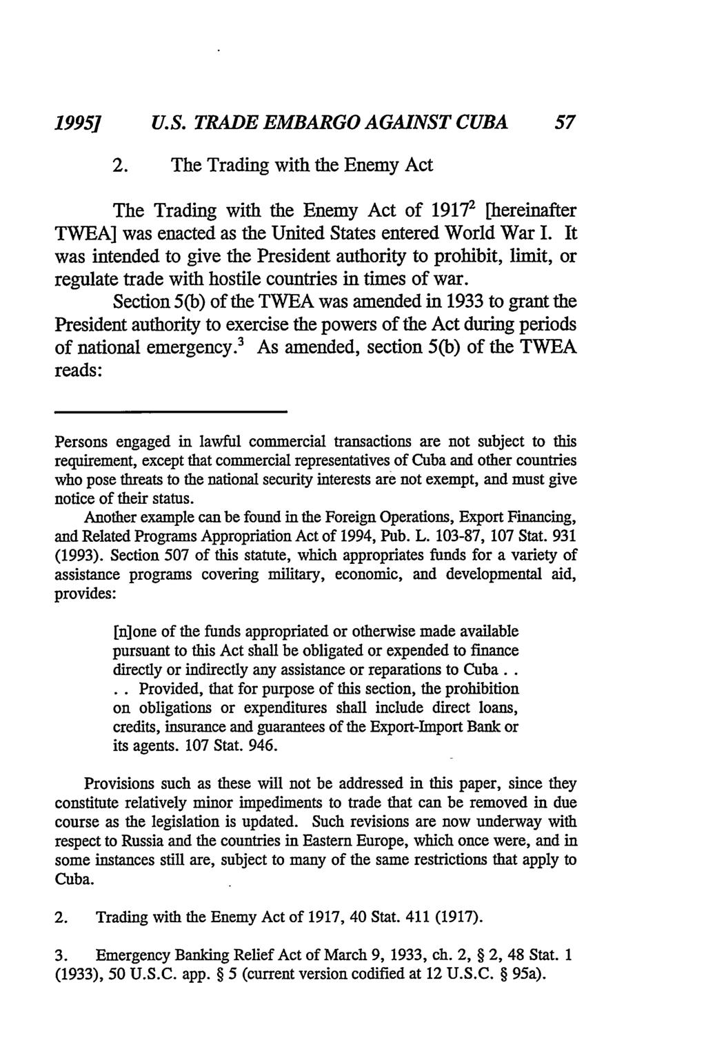 1995] U.S. TRADE EMBARGO AGAINST CUBA 2. The Trading with the Enemy Act The Trading with the Enemy Act of 19172 [hereinafter TWEA] was enacted as the United States entered World War I.