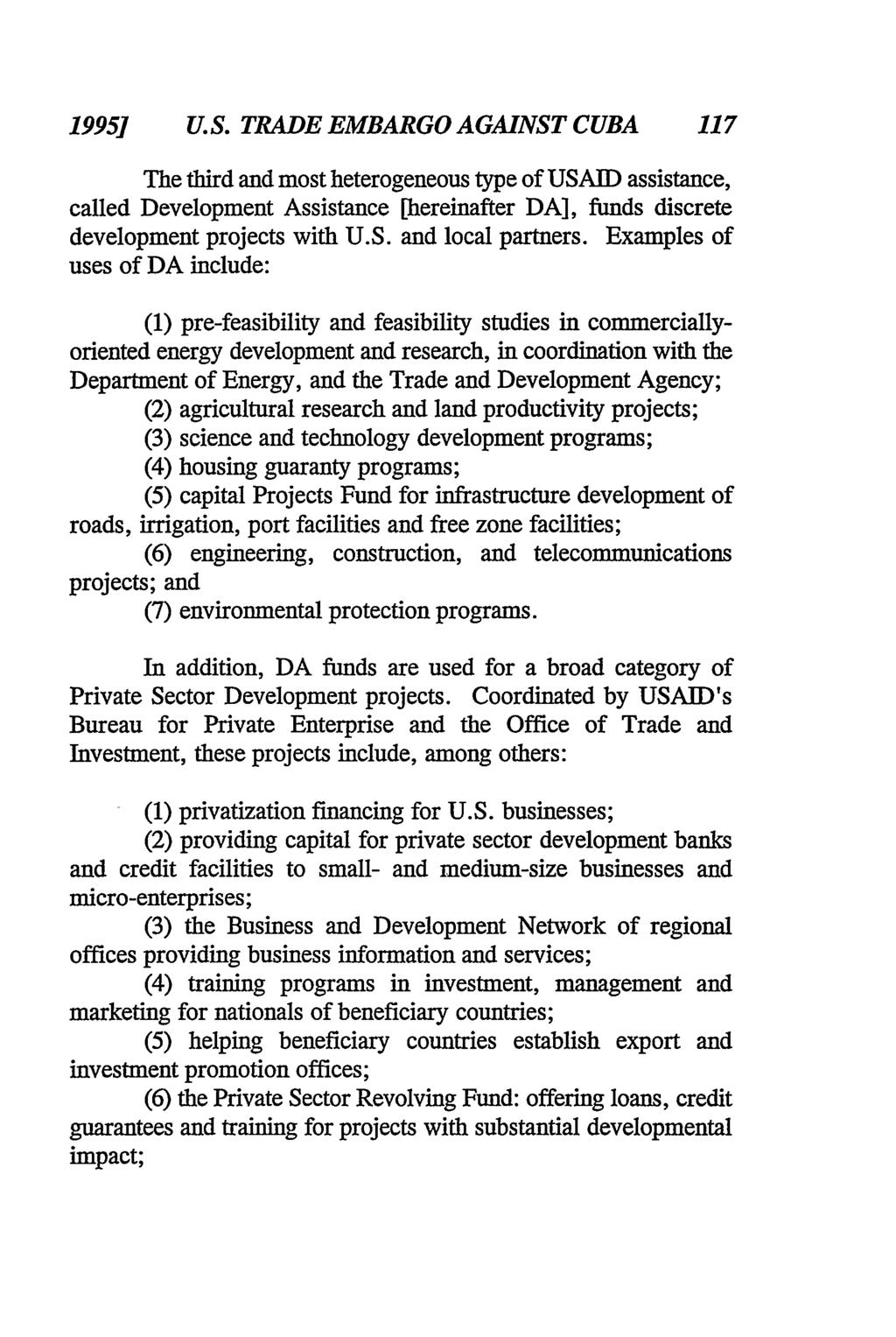 19951 U.S. TRADE EMBARGO AGAINST CUBA 117 The third and most heterogeneous type of USAID assistance, called Development Assistance [hereinafter DA], funds discrete development projects with U.S. and local partners.