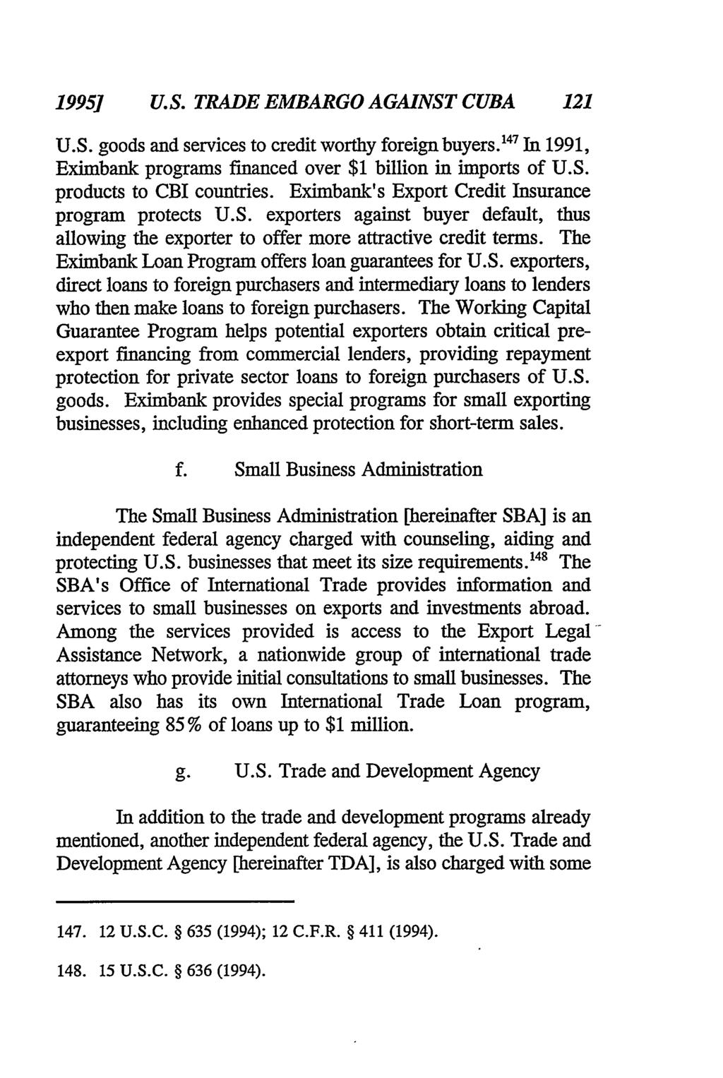 1995] U.S. TRADE EMBARGO AGAINST CUBA 121 U.S. goods and services to credit worthy foreign buyers. 47 In 1991, Eximbank programs financed over $1 billion in imports of U.S. products to CBI countries.