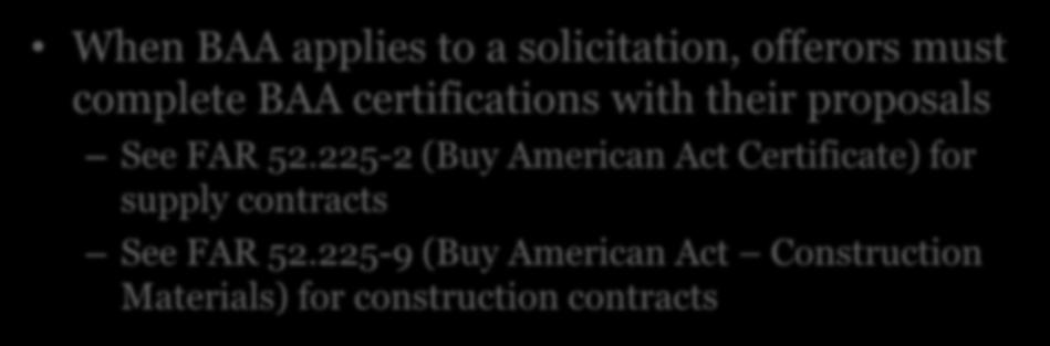 BAA Certifications When BAA applies to a solicitation, offerors must complete BAA certifications with their proposals See FAR 52.