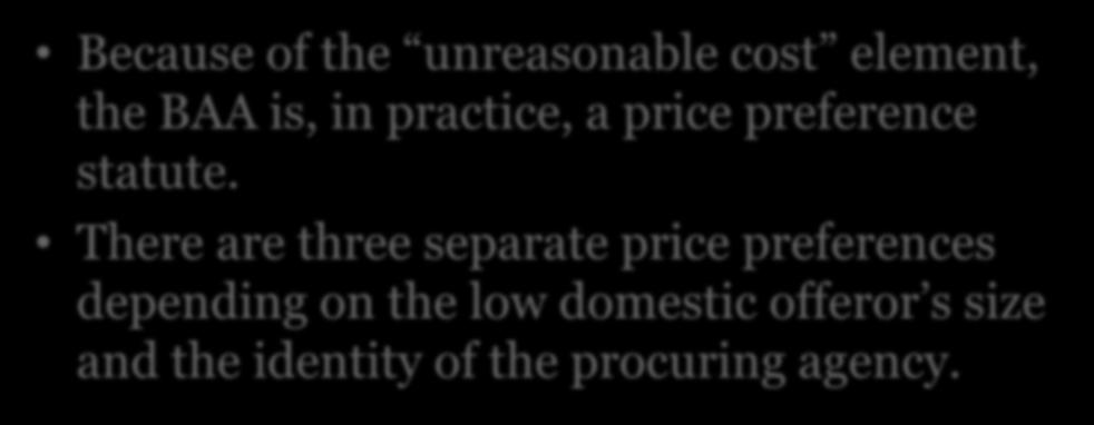 BAA Price Preference Because of the unreasonable cost element, the BAA is, in practice, a price preference statute.