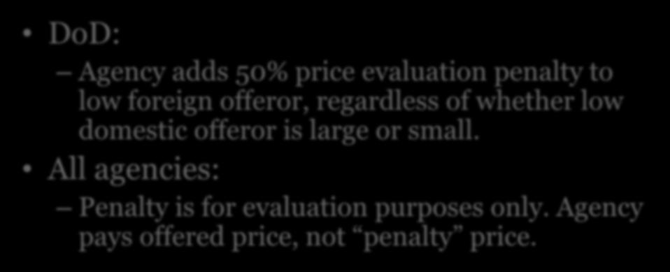 BAA Price Preference DoD: Agency adds 50% price evaluation penalty to low foreign offeror, regardless of whether low domestic