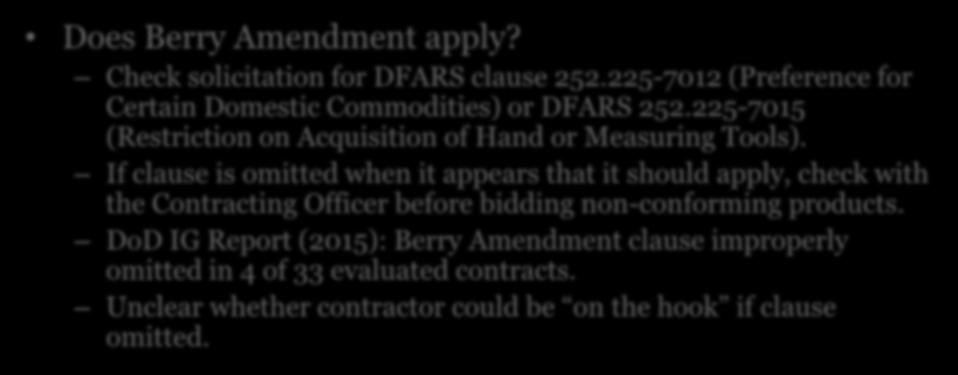 The Berry Amendment Does Berry Amendment apply? Check solicitation for DFARS clause 252.225-7012 (Preference for Certain Domestic Commodities) or DFARS 252.