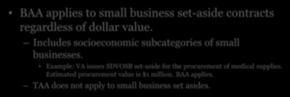 BAA Application BAA applies to small business set-aside contracts regardless of dollar value. Includes socioeconomic subcategories of small businesses.