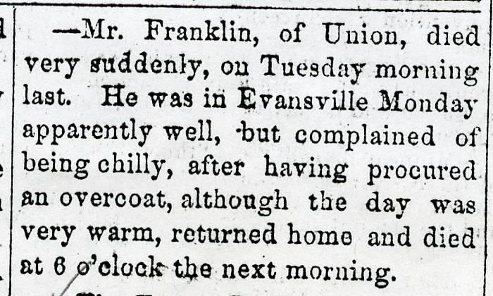 Franklin, Samuel, died May 17, 1870, aged 17 years (Tombstone inscription from Union Baptist cemetery) Wednesday May 25, 1870, Evansville Review, p. 1, col.