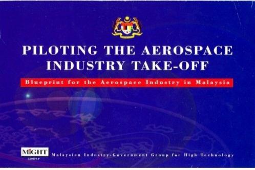 The Malaysia Government launched the National Aerospace Blueprint in 1997 to chart the route to enable the aerospace industry to become a growth sector for Malaysia Lays out 45 recommendations that