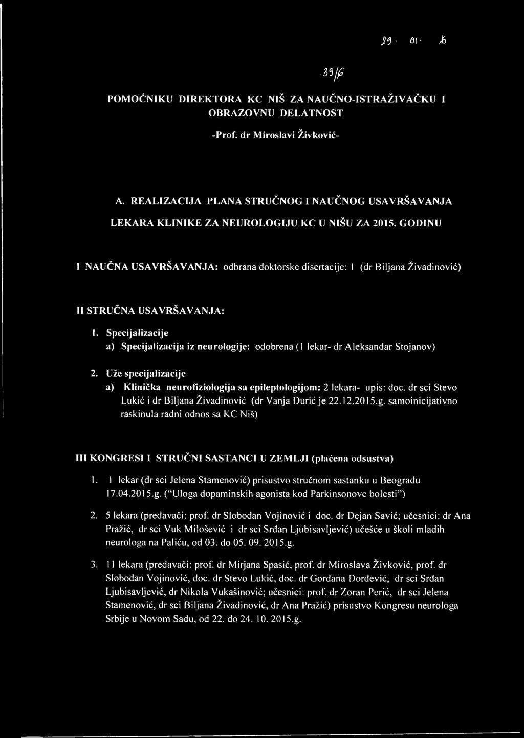GODINU I NAUČNA USAVRŠAVANJA: odbrana doktorske disertacije: 1 (dr Biljana Živadinović) II STRUČNA USAVRŠAVANJA: 1.