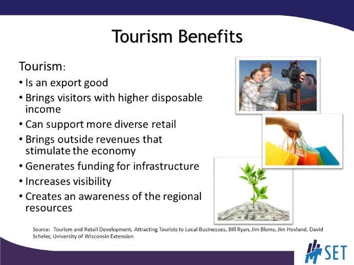 SLIDE 4 Explain to the audience that tourism has benefits because it is actually a good or service that brings in money from outside the local economy.