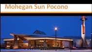 Premier Integrated Resort Properties Mohegan Sun Pocono and Resorts Casino Mohegan Sun Pocono is located on 400 acres in Plains Township, Pennsylvania Within easy access of New York, Philadelphia,