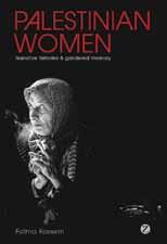 Book of the Month Palestinian Women: Narrative Histories and Gendered Memories By Fatma Kassem Zed Books, Forthcoming (March 2011), 224 pages, $125.