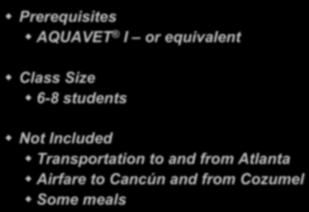 AQUAVET III! Prerequisites! AQUAVET I or equivalent! Class Size! 6-8 students!