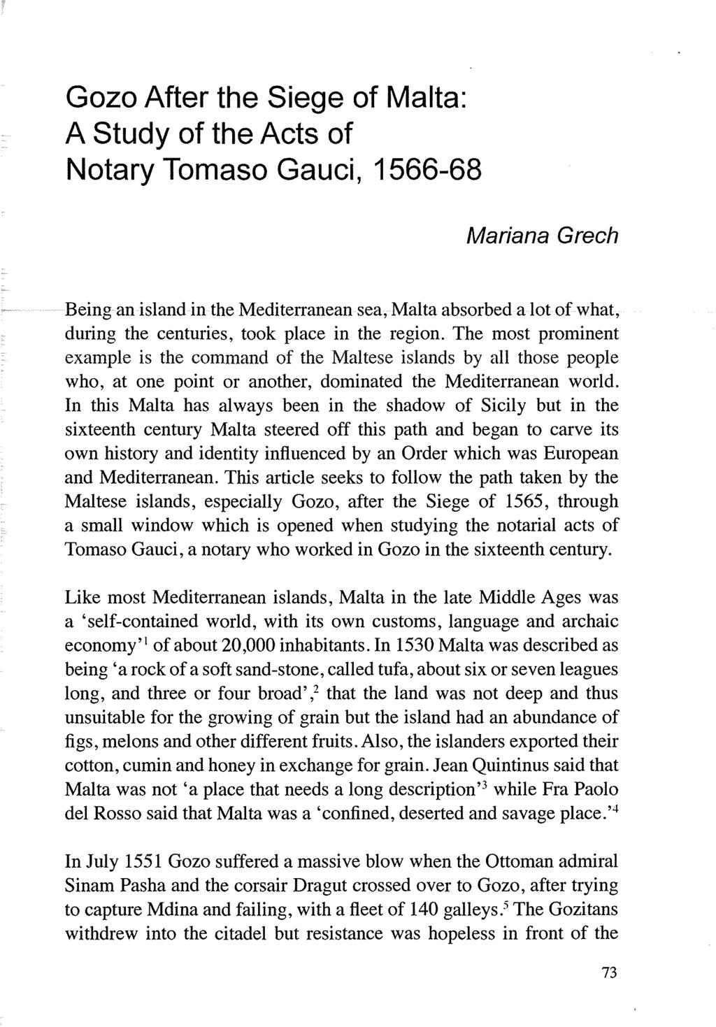 Gozo After the Siege of Malta: A Study of the Acts of Notary Tomaso Gauci, 1566-68 Mariana Grech Being an island in the Mediterranean sea, Malta absorbed a lot of what, during the centuries, took