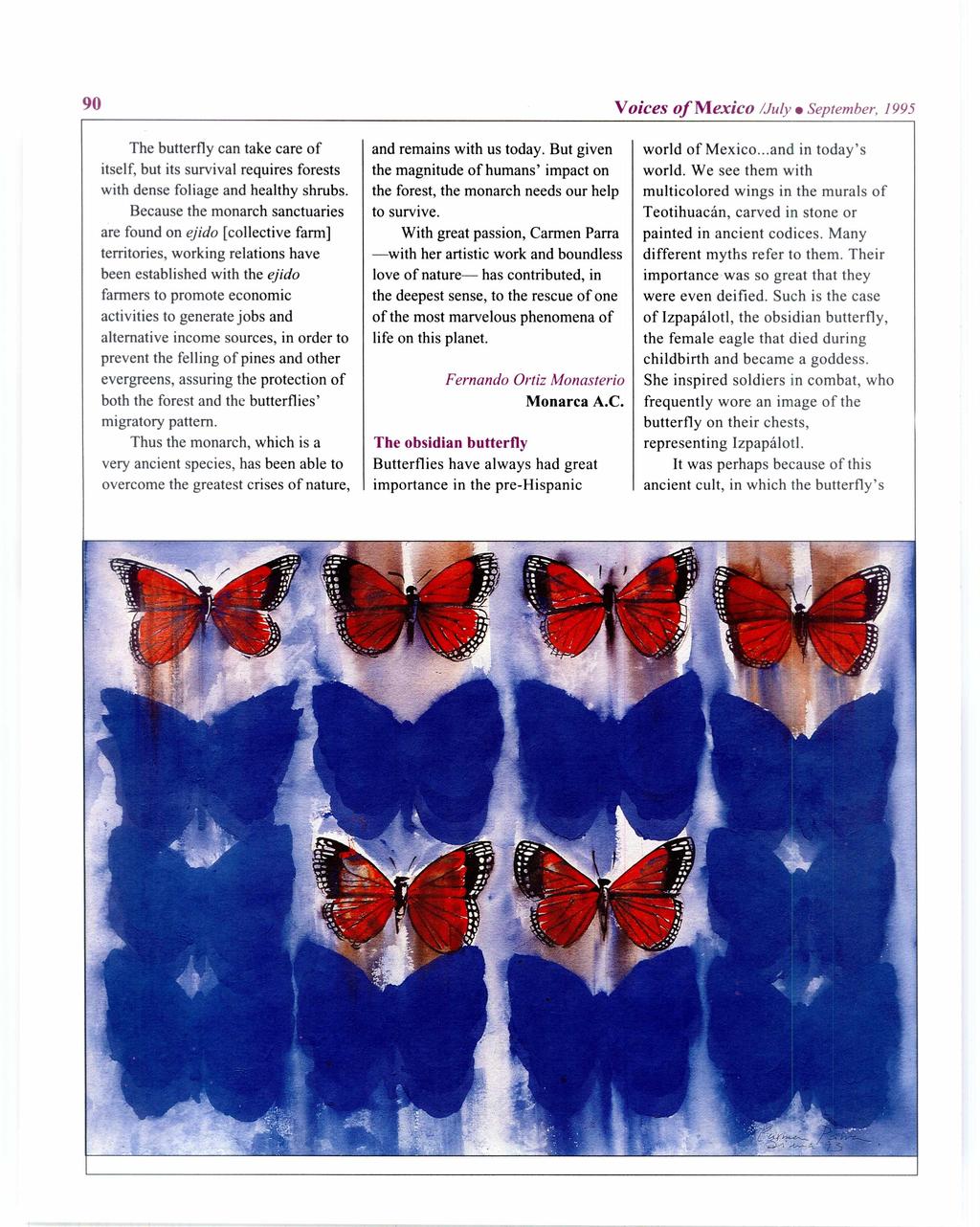 90 Voices of Mexico /July September, 1995 The butterfly can take tare of itself, but its survival requires forests with dense foliage and healthy shrubs.